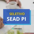 SEAD PI abre 128 vagas em seletivo; saiu novo cronograma