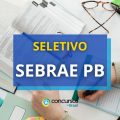 SEBRAE – PB abre edital para Bolsistas; até R$ 6.500,00