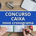 Concurso Caixa: novo cronograma é divulgado para o RS