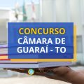 Concurso Câmara de Guaraí – TO: edital e inscrições