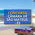 Concurso Câmara de São Mateus – ES: 30 vagas + cadastro