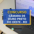 Concurso Câmara de Ouro Preto do Oeste – RO: edital