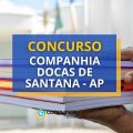 Concurso Companhia Docas de Santana – AP abre 91 vagas