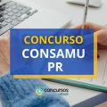 Concurso CONSAMU – PR tem ganhos de até R$ 12,2 mil