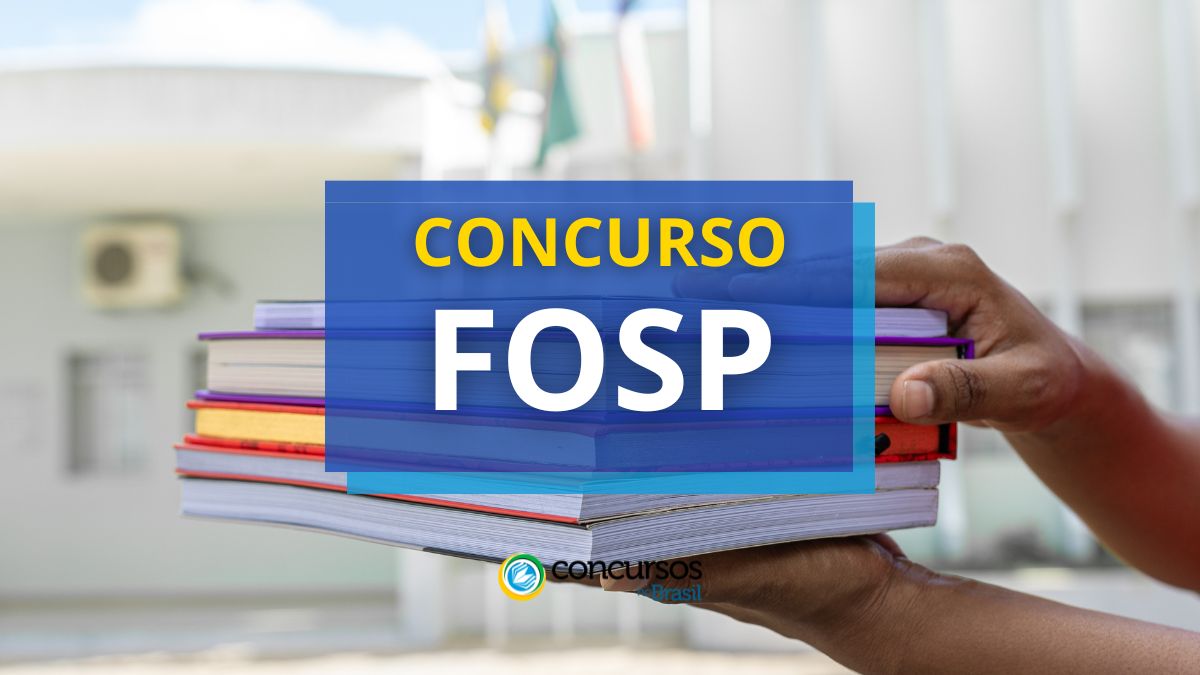 Concurso FOSP - SP, concurso FOSP, Vagas do concurso FOSP, Como se inscrever no concurso, Etapas para participação no concurso.