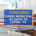 Concurso Fundo Municipal de Saúde de Cupira – PE abre edital