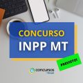 Concurso INPP MT autorizado; conheça as vagas previstas