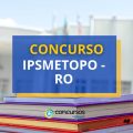 Concurso IPSMETOPO – RO abre vagas por meio de edital