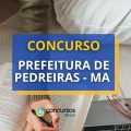 Concurso Prefeitura de Pedreiras – MA abre 283 vagas