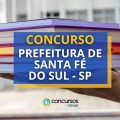 Concurso Prefeitura de Santa Fé do Sul – SP abre edital