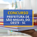 Concurso São Miguel do Oeste – SC: até R$ 4,5 mil/mês