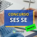 Concurso SES SE: edital previsto com quase 900 vagas