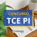 Concurso TCE PI: saiu edital; ganhos de R$ 17,6 mil