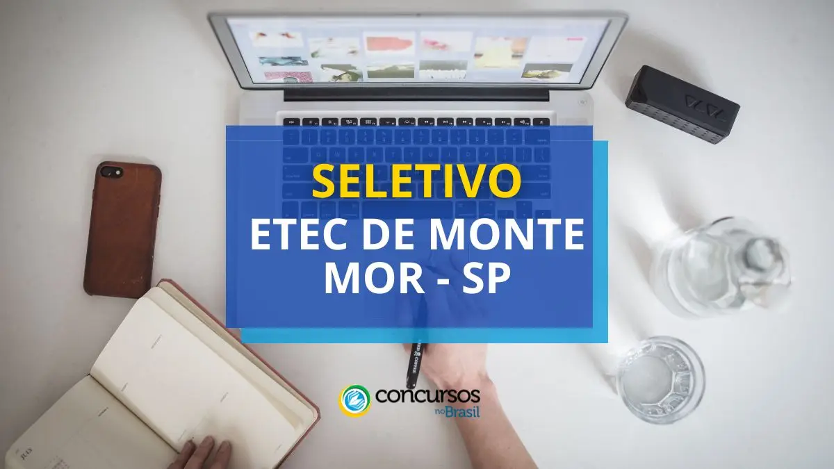 Processo seletivo Etec de Monte Mor, Etec de Monte Mor, edital Etec de Monte Mor, vaga Etec de Monte Mor.