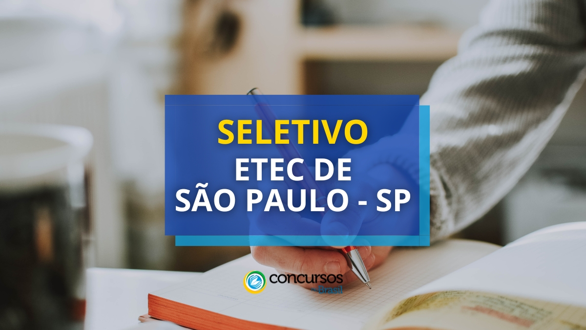 Etec de São Paulo, processo seletivo Etec de São Paulo, Etec de São Paulo - SP, vagas na Etec de São Paulo, editais do processo seletivo Etec de São Paulo