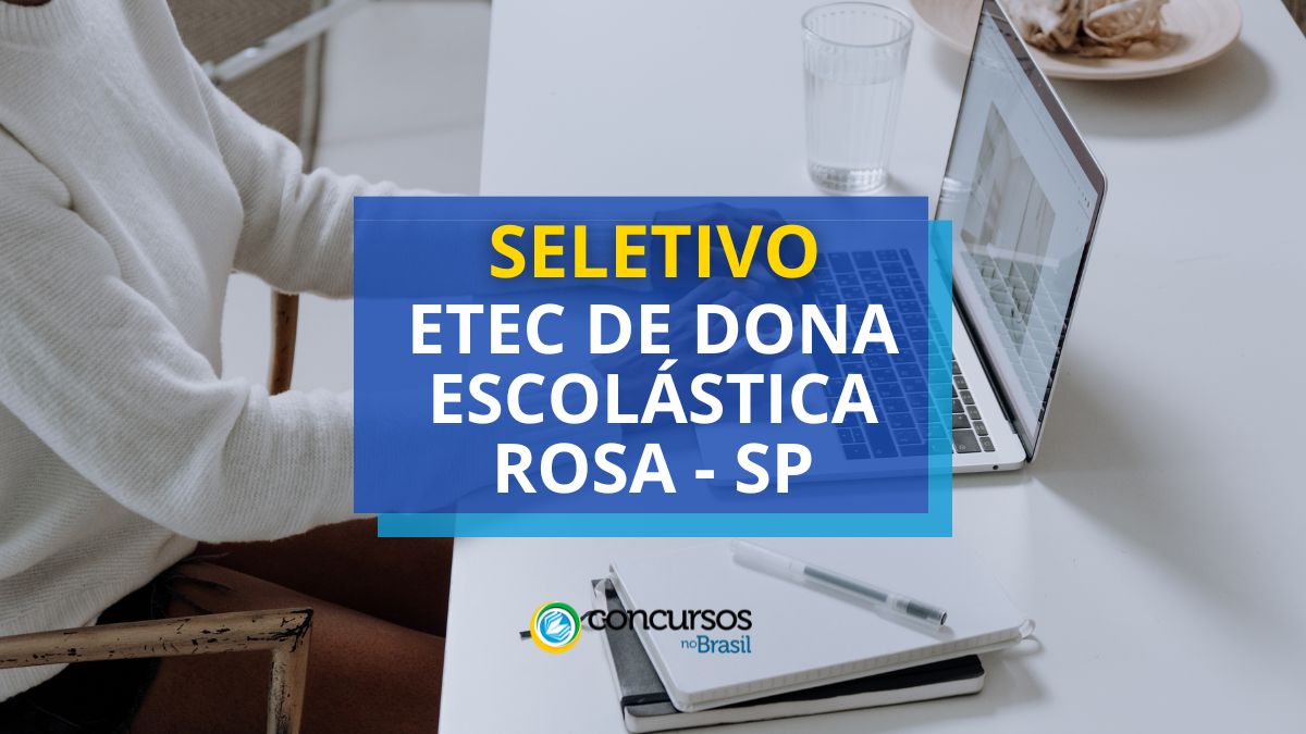 Processo seletivo ETEC Dona Escolástica Rosa, ETEC Dona Escolástica Rosa, edital ETEC Dona Escolástica Rosa, vagas ETEC Dona Escolástica Rosa.