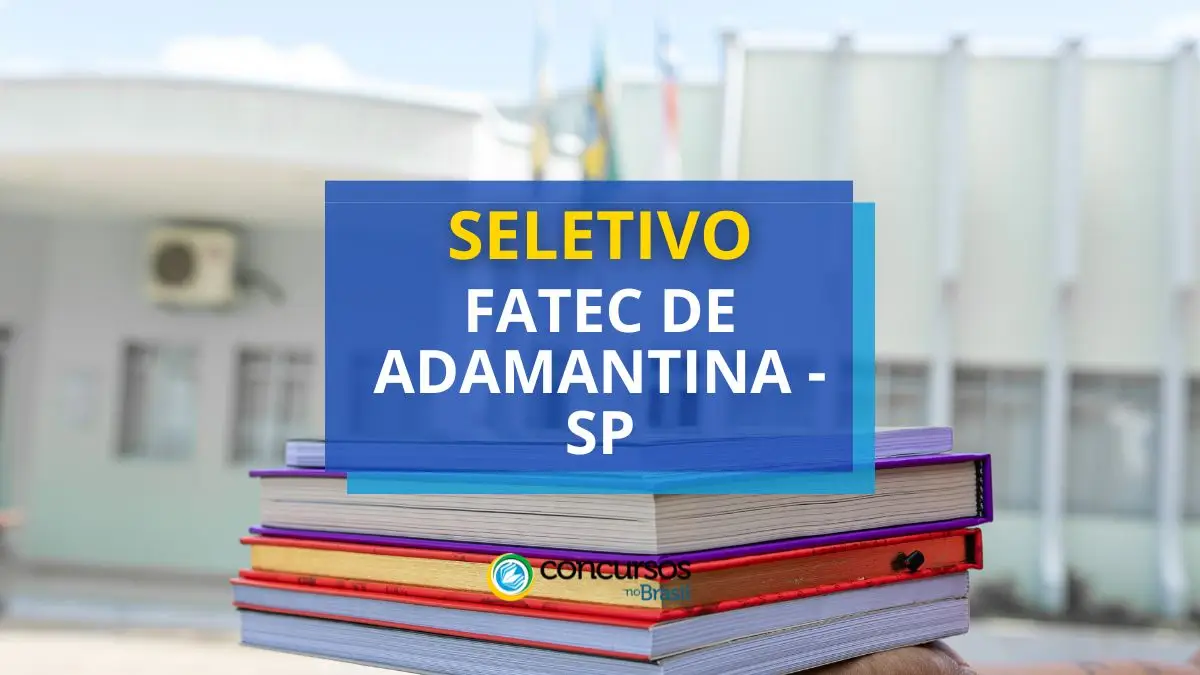 Processo seletivo Fatec de Adamantina, Fatec de Adamantina, Processo seletivo Fatec SP.