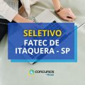 Fatec de Itaquera – SP publica novo edital de seletivo