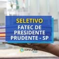 FATEC de Presidente Prudente - SP publica seletivo