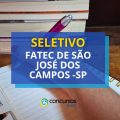 Fatec de São José dos Campos – SP: seletivo aberto