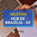 HCB de Brasília – DF lança processo seletivo de estágio