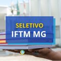 IFTM MG abre vagas em processo seletivo; até R$ 6,3 mil