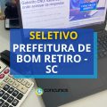 Prefeitura de Bom Retiro – SC lança edital de seletivo