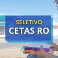 CETAS – RO oferece vagas em edital de processo seletivo