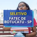 Fatec de Botucatu – SP divulgou edital de seletivo