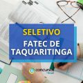 FATEC de Taquaritinga – SP divulga edital de seletivo