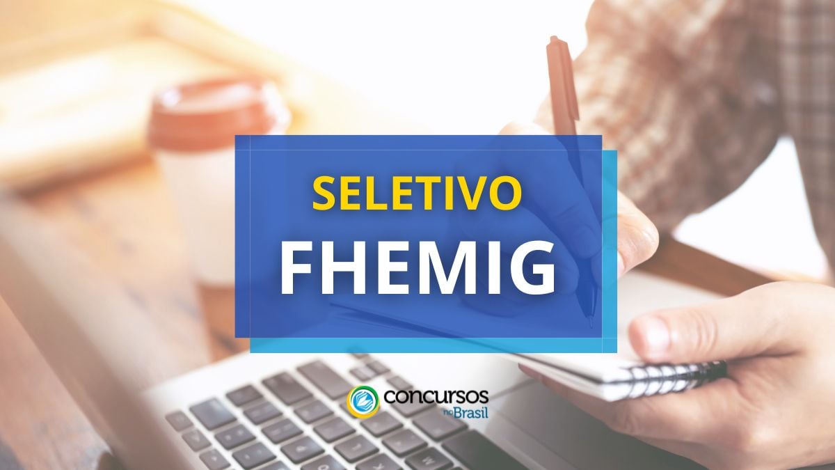 FHEMIG – MG abre mais dois editais de arrumação seletivo