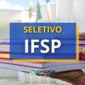 IFSP abre edital de processo seletivo; até R$ 6,3 mil