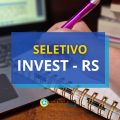 Invest – RS anuncia processo seletivo; até R$ 19 mil