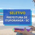 Prefeitura de Ituporanga – SC lança edital de seletivo