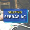 SEBRAE AC abre edital de processo seletivo para bolsistas