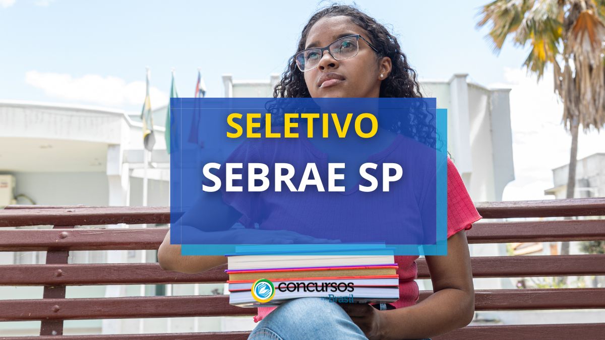 Processo seletivo SEBRAE SP, Vagas disponíveis na seleção, Inscrições do processo seletivo SEBRAE SP, Etapas do seletivo.