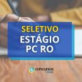 PC RO anuncia vagas de estágio em processo seletivo