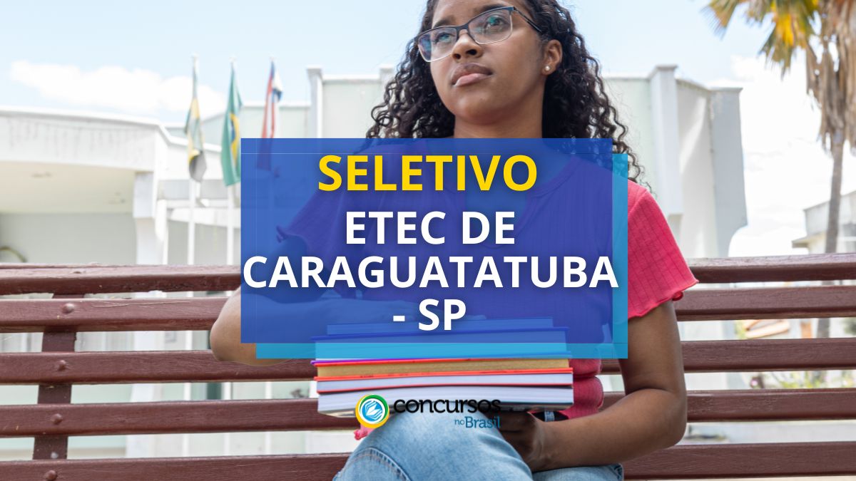 etec de caraguatatuba, vagas na etec de caraguatatuba, processo seletivo etec de caraguatatuba