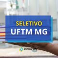 UFTM MG abre vagas em processo seletivo; até R$ 6,3 mil