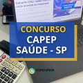 Concurso Capep Saúde – SP oferece ganhos de R$ 9,7 mil