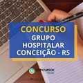 Concurso Grupo Hospitalar Conceição – RS: até R$ 28 mil