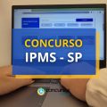 Concurso IPMS – SP oferece salários de até R$ 10,9 mil