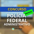 Concurso PF Administrativo: autorização para 185 vagas