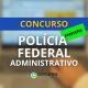 Concurso PF Administrativo: autorização para 185 vagas