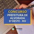 Concurso Prefeitura de Alvorada d’Oeste – RO: 300 vagas