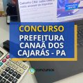 Concurso Canaã dos Carajás – PA: 556 vagas; R$ 11,7 mil