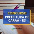 Concurso Prefeitura de Caraá – RS: ganhos até R$ 10 mil