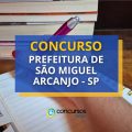 Concurso Prefeitura de São Miguel Arcanjo – SP: edital