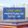 Concurso Prefeitura de Tatuí – SP paga até R$ 7,4 mil