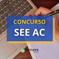 Concurso SEE AC: 3 mil vagas; nível médio e superior